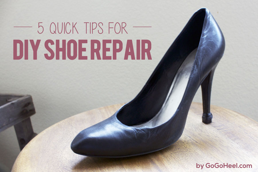5 Quick Tips for DIY Shoe Repairs - GoGoHeel®